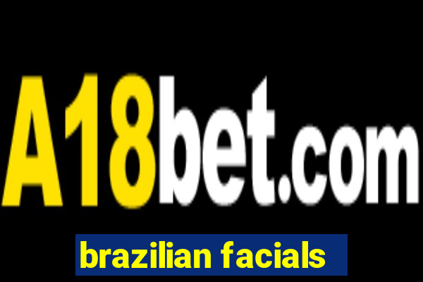 brazilian facials